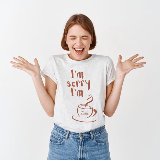 Discover I'm sorry I'm Latte  T-Shirt