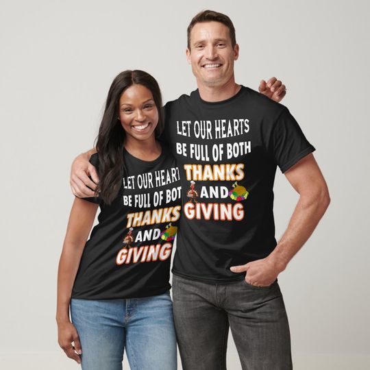 Discover LET OUR HEARTS BE FULL OF BOTH THANKS AND GIVING T T-Shirt