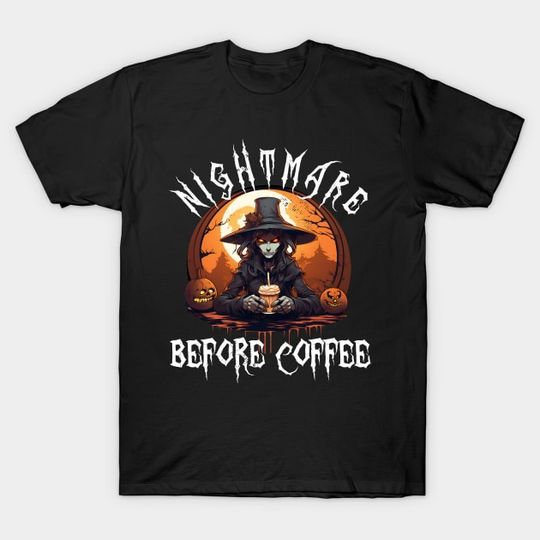 Discover Nightmare Before Coffee - Evil Witch Monster Halloween Pumpkin Coffee Lover Shirt