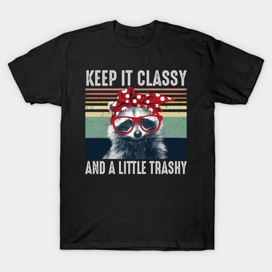 Discover Keep It Classy and a Little Trashy - Funny Raccoon T-Shirt