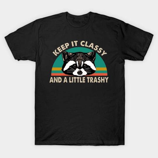 Discover Keep It Classy And A Little Trashy - Raccoon Funny T-Shirt