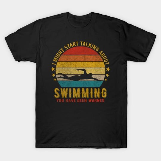 Discover I Might Start Talking about Swimming - Funny Design - Swimming - T-Shirt