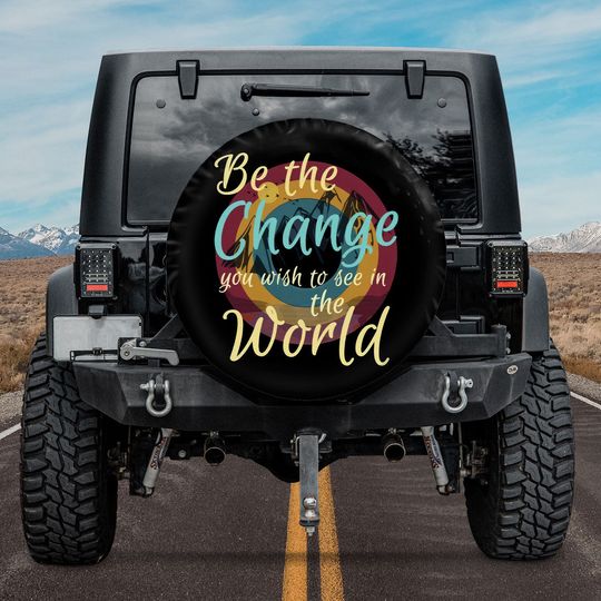 Discover Be The Change You Wish To See In The World Spare Tire Cover