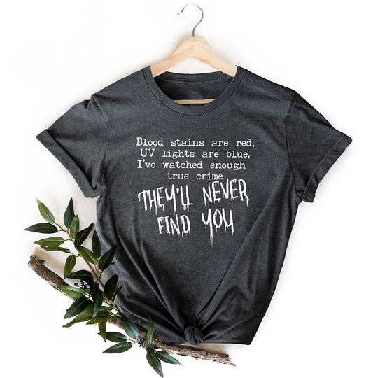 Discover They'll Never Find You Shirt, Serial Killer Shirt, Happy Halloween Shirt, Halloween Shirt