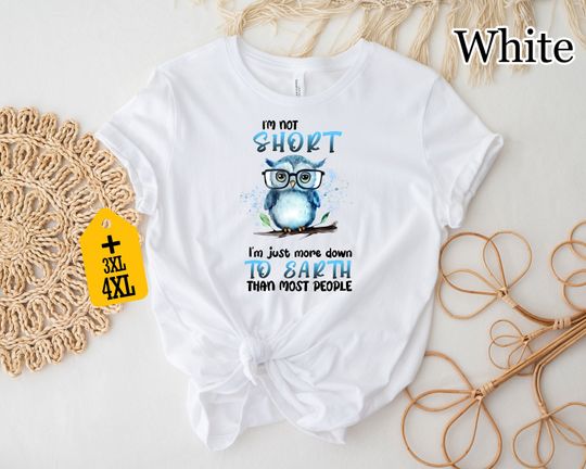 Discover I'm Not Short I'm Just More Down To Earth Than The Most People Shirt