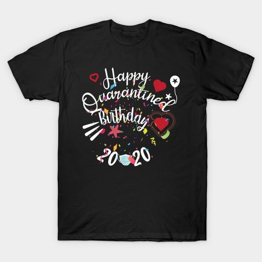 Discover happy quarantined birthday - Quarantine Birthday - T-Shirt