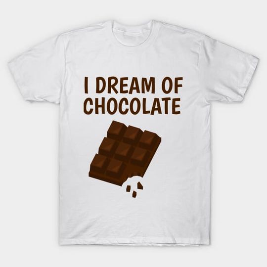 Discover I dream of chocolate - Chocolate Lover - T-Shirt