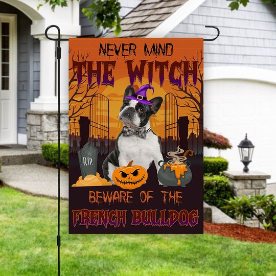 Discover Never Mind the Witch Beware of The French Bulldog Garden Flag