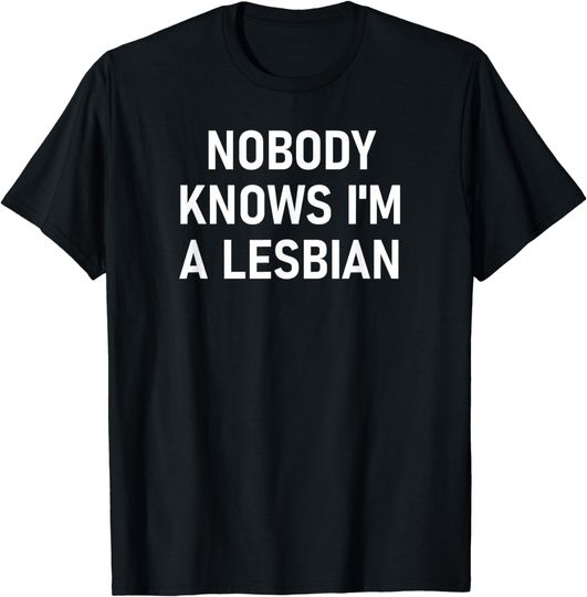 Discover Nobody Knows I'm A Lesbian, Gay, Pride, LBGT, Funny, Family T-Shirt