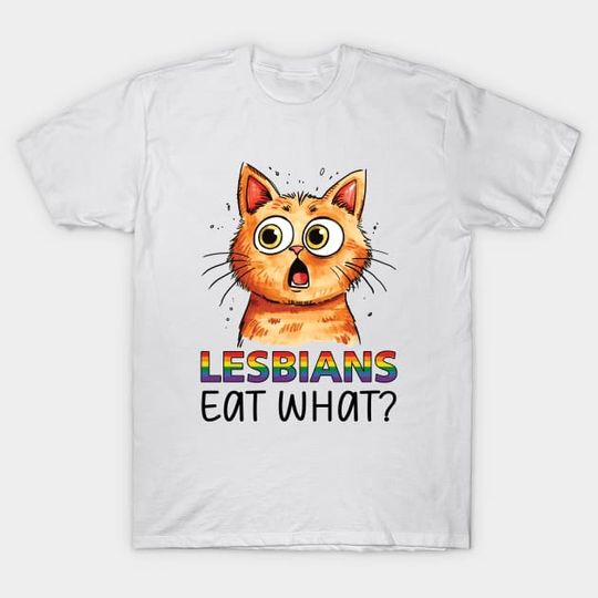 Discover Lesbians Eat What Funny Cat - Lesbian - T-Shirt