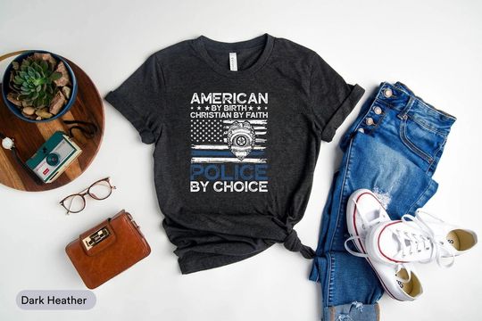 Discover American by Birth, Christian by Faith, Police by Choice Shirt