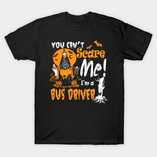 Discover You Can't Scare Bus Driver Costume Halloween Funny Shirt