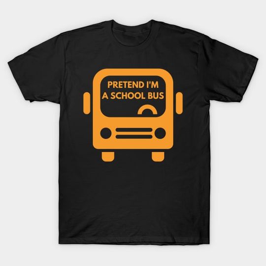 Discover Pretend I'm A School Bus - Pretend Im A School Bus - T-Shirt