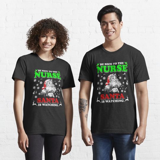Discover Be Nice To The Nurse Santa Is Watching Shirt Essential T-Shirt