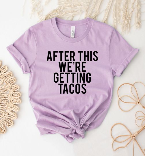 Discover After This We're Getting Tacos T-shirt, Foodie Shirt, Taco Gift