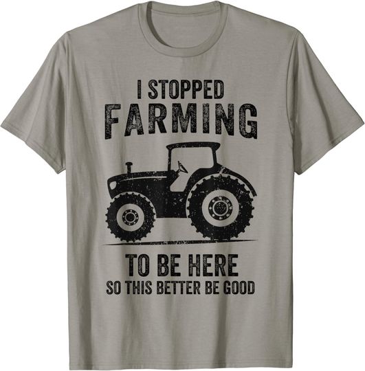 Discover I Stopped Farming To Be Here Funny Farming T-Shirt