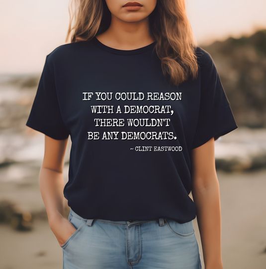 Discover Clint Eastwood Quote T-Shirt, If You Could Reason With