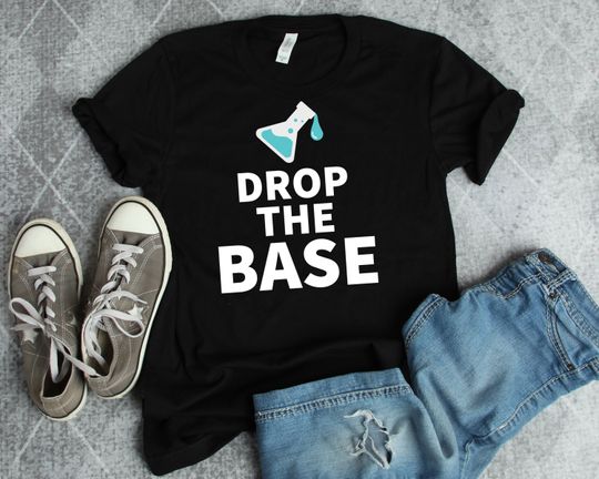 Discover Chemistry Drop The Base Shirt  Funny Science Lab Teacher Student TShirt