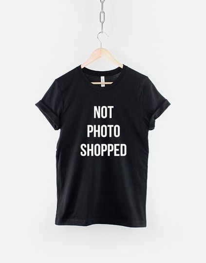 Discover Not Photoshopped T-Shirt - Photographer Shirt - Makeup Artist T-Shirt