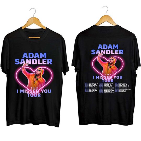 Discover Adam Sandler The I Missed You Tour 2023 Shirt, Adam Sandler Fan Shirt