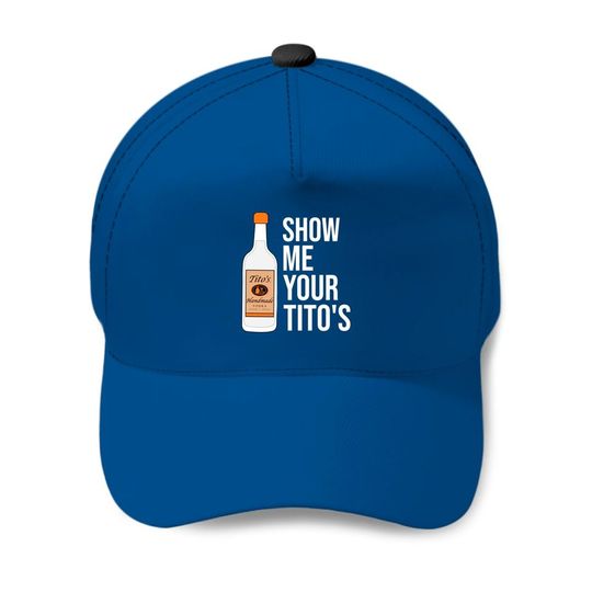Discover Show Me Your Tito's, Funny Vodka Baseball Cap