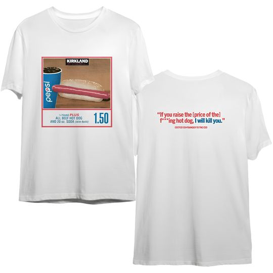 Discover 1.50 Costco Hot Dog & Soda Combo With Quote Shirt Funny Hotdog Costco Hot Dog