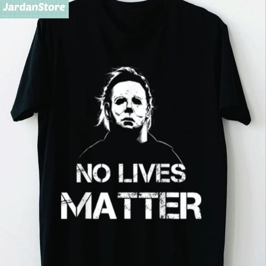 Discover No Lives Matter T-shirt, Michael Myers Halloween Shirt