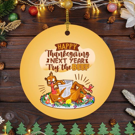 Discover Christmas Ornaments, Happy Thanksgiving Next Year Try The Beef