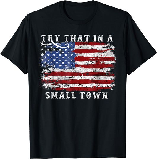 Discover Try That In A Small Country Western Town,Country Music Lover T-Shirt