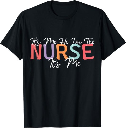 Discover Nursing humor Its Me Hi I'm The Nurse RN ER NICU LPN T-Shirt