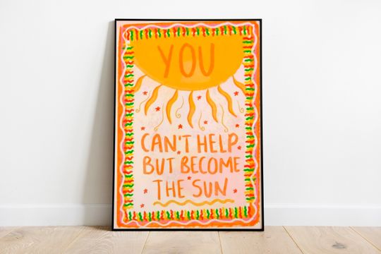 Discover You cant help but become the sun Print, BoyGenius