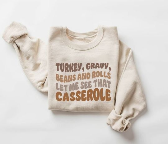 Discover Turkey Gravy Beans And Rolls Let Me See That Casserole Sweatshirt, Thanksgiving Sweatshirt