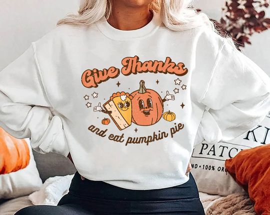 Discover Give thanks and eat pumpkin pie Sweatshirt, Pumpkin Pie Sweatshirt, Thanksgiving Gifts