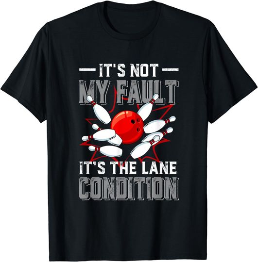 Discover It's Not My Fault It's The Lane Conditions Funny Bowling T-Shirt
