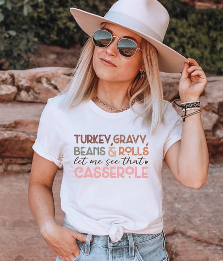 Discover Thanksgiving Funny Saying Shirt, Turkey Gravy Beans and Rolls Let Me See That Casserole T-Shirt