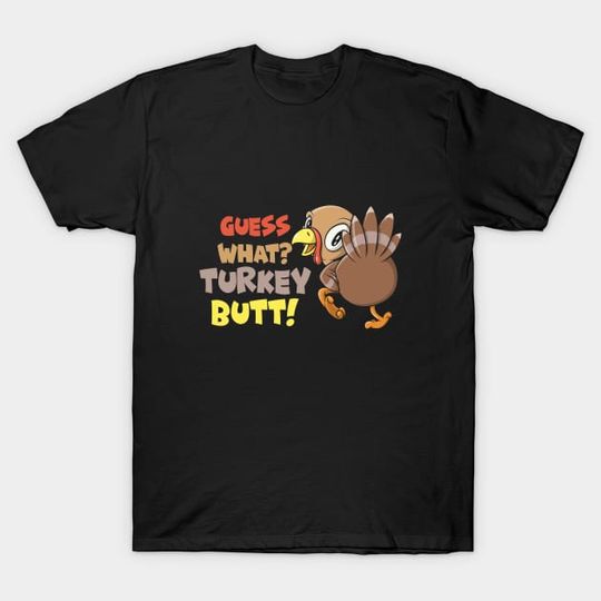 Discover Guess What Turkey Butt Funny Thanksgiving T-Shirt