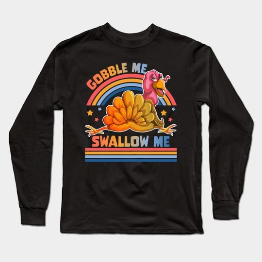 Discover Funny Gobble Me Swallow Me Thanksgiving Long Sleeve