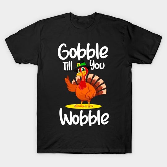 Discover Gobble Till You Wobble Funny Thanksgiving T-Shirt