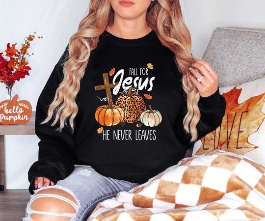 Discover Fall For Jesus He Never Leaves Thanksgiving Sweatshirt