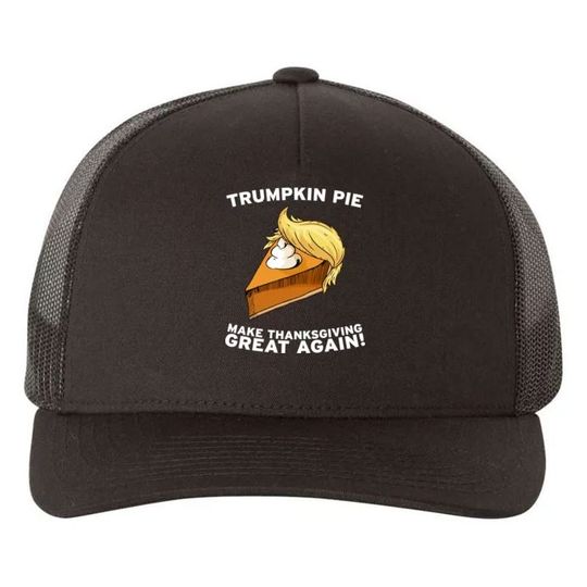 Discover Trumpkin Pie Make Thanksgiving Great Again Thanksgiving Trucker Hat