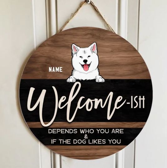 Discover Personalized Welcome Ish Depends Who You & If The Dogs Like You Door Sign