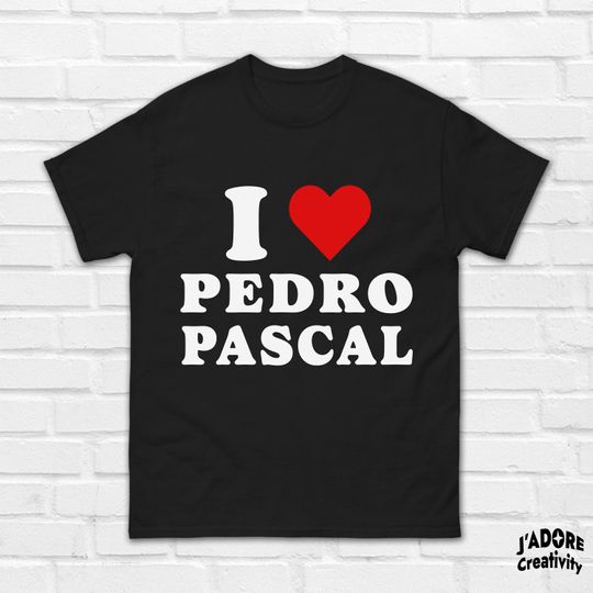 Discover I Love Pedro Pascal T-Shirt - Gift for Pedro Pascal Fans
