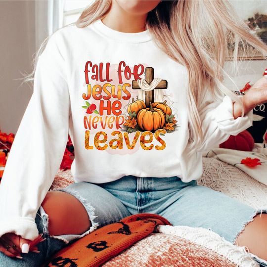 Discover Fall For Jesus He Never Leaves Thanksgiving Sweatshirts