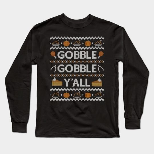 Discover Gobble Gobble Yall, Ugly Thanksgiving Sweater - Thanksgiving - Long Sleeve T-Shirt