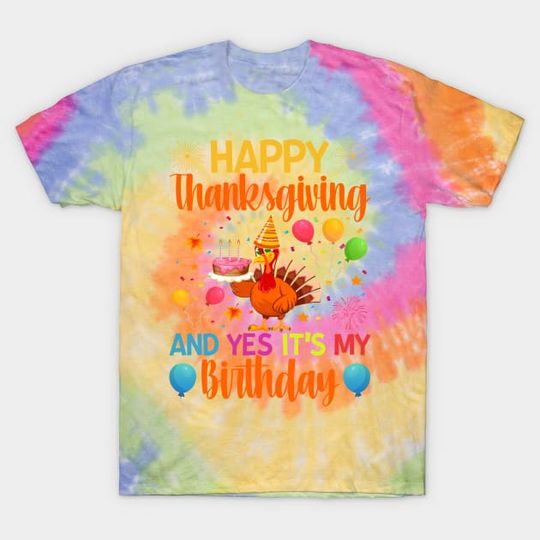 Discover Happy Thanksgiving and Yes It`s My Birthday Turkey Tie Dye T-Shirt