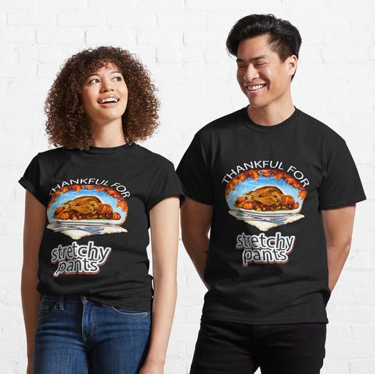 Discover Funny Humor Thanksgiving Day Thankful For Stretchy Pants T-Shirt