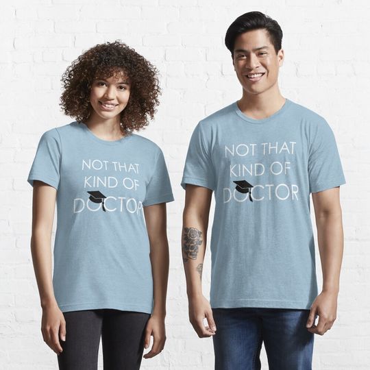 Discover Not That Kind Of Doctor Funny PhD Graduation Gift Essential T-Shirt
