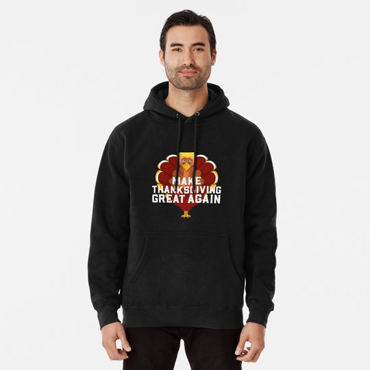 Discover Donald Trump Make Thanksgiving Great Again Funny Hoodie