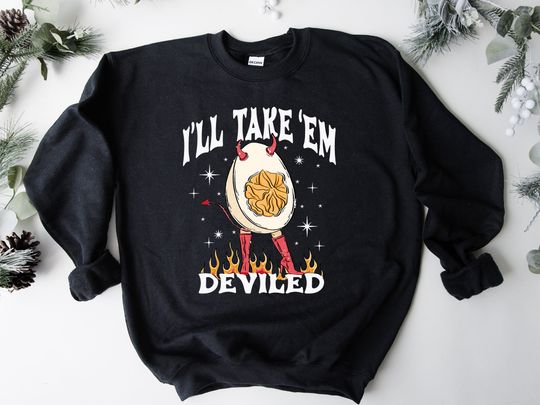 Discover I'll Take Em' Deviled, Funny Thanksgiving Sweatshirt, Thanksgiving Dinner Shirt