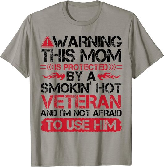 Discover This Mom Protected By Smokin' Hot Veteran Not Afraid To Use T-Shirt